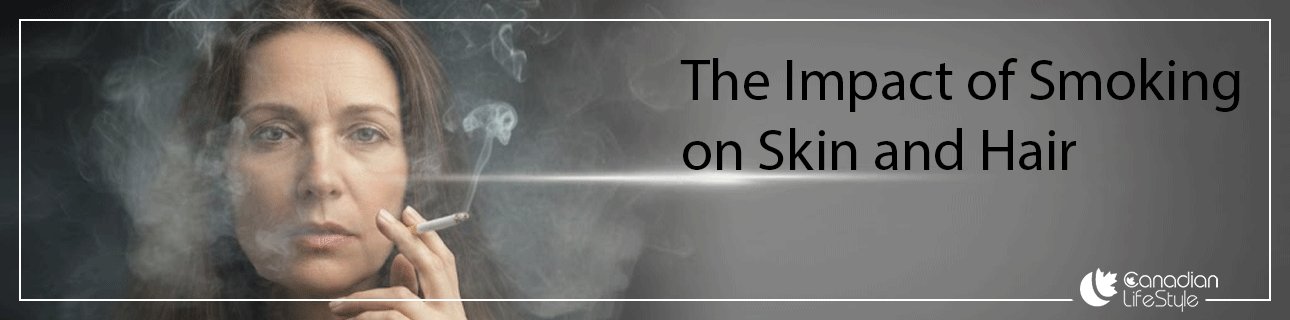 The Impact of Smoking on Skin and Hair - Benefits of Quitting