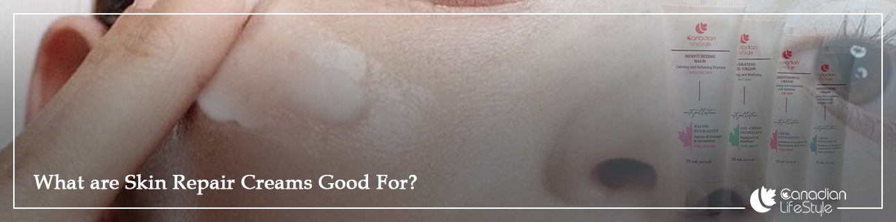 What are Skin Repair Creams Good For?